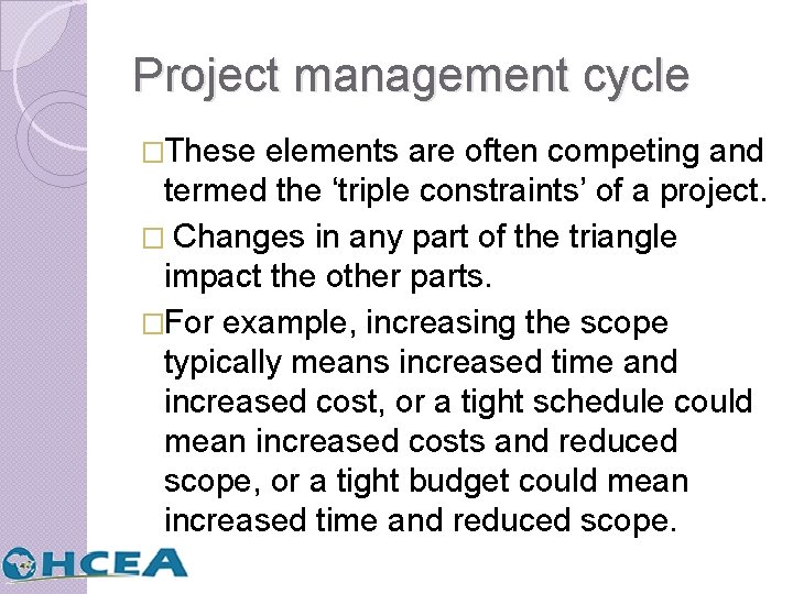 Project management cycle �These elements are often competing and termed the ‘triple constraints’ of