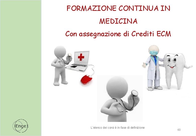 FORMAZIONE CONTINUA IN MEDICINA Con assegnazione di Crediti ECM L’elenco dei corsi è in