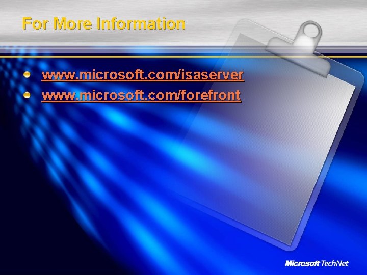 For More Information www. microsoft. com/isaserver www. microsoft. com/forefront For More Information www. microsoft. com/isaserver www. microsoft. com/forefront