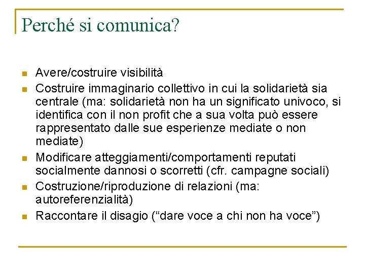 Perché si comunica? n n n Avere/costruire visibilità Costruire immaginario collettivo in cui la Perché si comunica? n n n Avere/costruire visibilità Costruire immaginario collettivo in cui la