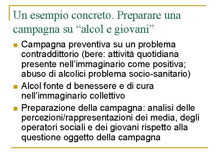 Un esempio concreto. Preparare una campagna su “alcol e giovani” n n n Campagna Un esempio concreto. Preparare una campagna su “alcol e giovani” n n n Campagna