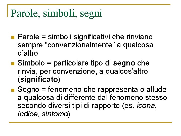 Parole, simboli, segni n n n Parole = simboli significativi che rinviano sempre “convenzionalmente” Parole, simboli, segni n n n Parole = simboli significativi che rinviano sempre “convenzionalmente”