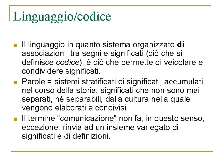 Linguaggio/codice n n n Il linguaggio in quanto sistema organizzato di associazioni tra segni Linguaggio/codice n n n Il linguaggio in quanto sistema organizzato di associazioni tra segni