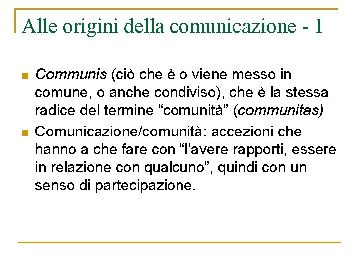 Alle origini della comunicazione - 1 n n Communis (ciò che è o viene Alle origini della comunicazione - 1 n n Communis (ciò che è o viene