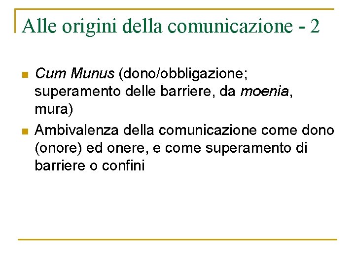 Alle origini della comunicazione - 2 n n Cum Munus (dono/obbligazione; superamento delle barriere, Alle origini della comunicazione - 2 n n Cum Munus (dono/obbligazione; superamento delle barriere,