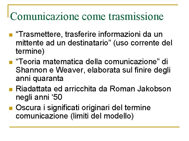 Comunicazione come trasmissione n n “Trasmettere, trasferire informazioni da un mittente ad un destinatario” Comunicazione come trasmissione n n “Trasmettere, trasferire informazioni da un mittente ad un destinatario”