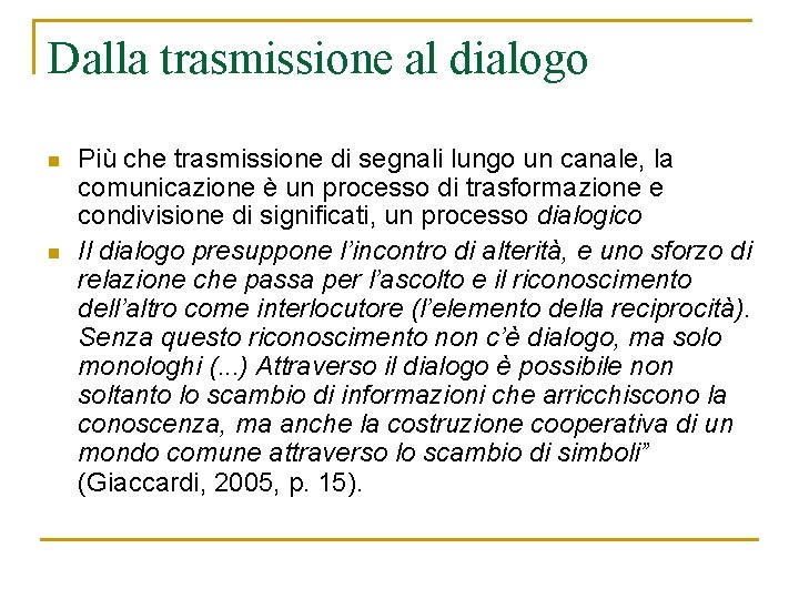 Dalla trasmissione al dialogo n n Più che trasmissione di segnali lungo un canale, Dalla trasmissione al dialogo n n Più che trasmissione di segnali lungo un canale,