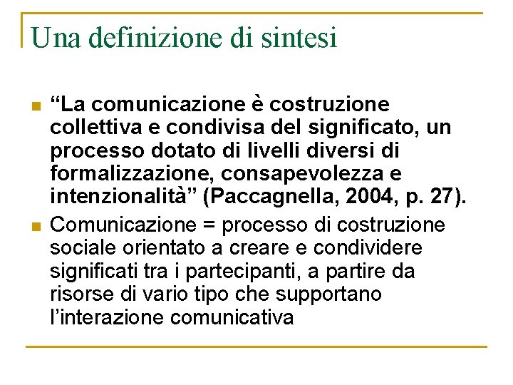 Una definizione di sintesi n n “La comunicazione è costruzione collettiva e condivisa del Una definizione di sintesi n n “La comunicazione è costruzione collettiva e condivisa del