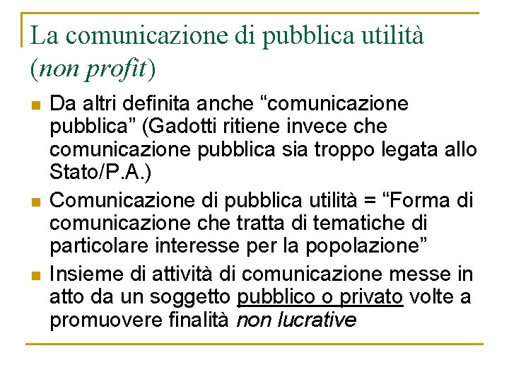 La comunicazione di pubblica utilità (non profit) n n n Da altri definita anche La comunicazione di pubblica utilità (non profit) n n n Da altri definita anche