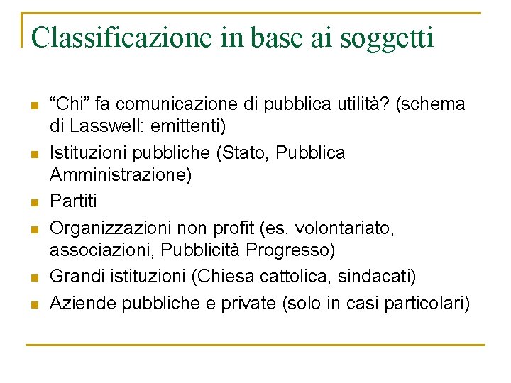 Classificazione in base ai soggetti n n n “Chi” fa comunicazione di pubblica utilità? Classificazione in base ai soggetti n n n “Chi” fa comunicazione di pubblica utilità?