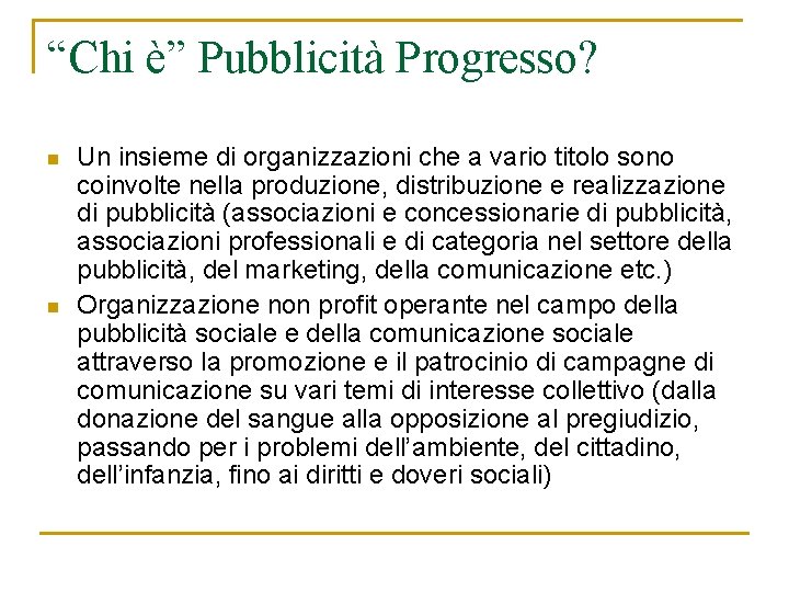 “Chi è” Pubblicità Progresso? n n Un insieme di organizzazioni che a vario titolo “Chi è” Pubblicità Progresso? n n Un insieme di organizzazioni che a vario titolo