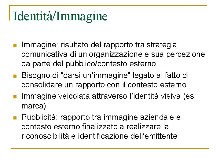 Identità/Immagine n n Immagine: risultato del rapporto tra strategia comunicativa di un’organizzazione e sua Identità/Immagine n n Immagine: risultato del rapporto tra strategia comunicativa di un’organizzazione e sua