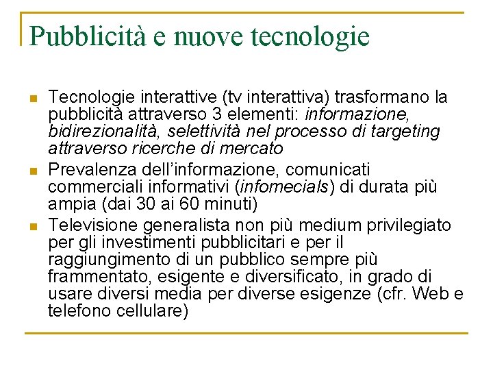 Pubblicità e nuove tecnologie n n n Tecnologie interattive (tv interattiva) trasformano la pubblicità Pubblicità e nuove tecnologie n n n Tecnologie interattive (tv interattiva) trasformano la pubblicità