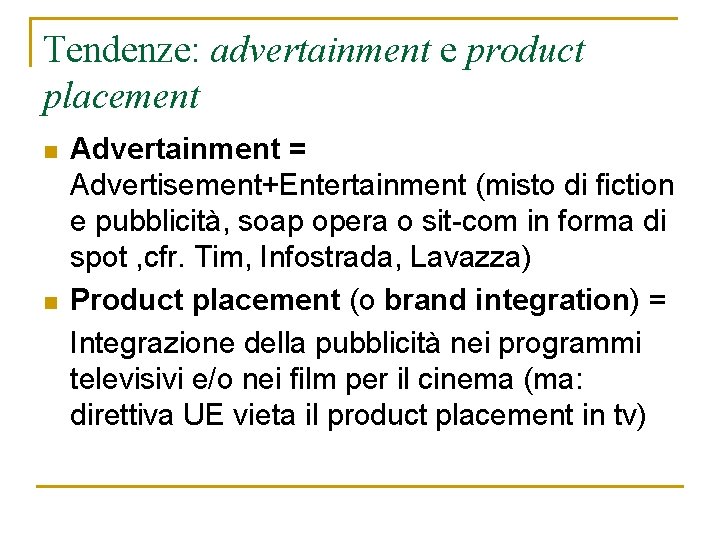 Tendenze: advertainment e product placement n n Advertainment = Advertisement+Entertainment (misto di fiction e Tendenze: advertainment e product placement n n Advertainment = Advertisement+Entertainment (misto di fiction e