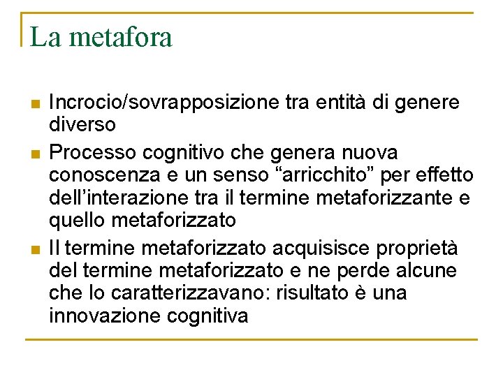 La metafora n n n Incrocio/sovrapposizione tra entità di genere diverso Processo cognitivo che La metafora n n n Incrocio/sovrapposizione tra entità di genere diverso Processo cognitivo che