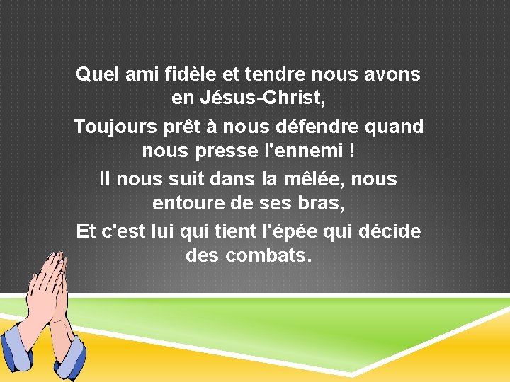 Quel ami fidèle et tendre nous avons en Jésus-Christ, Toujours prêt à nous défendre