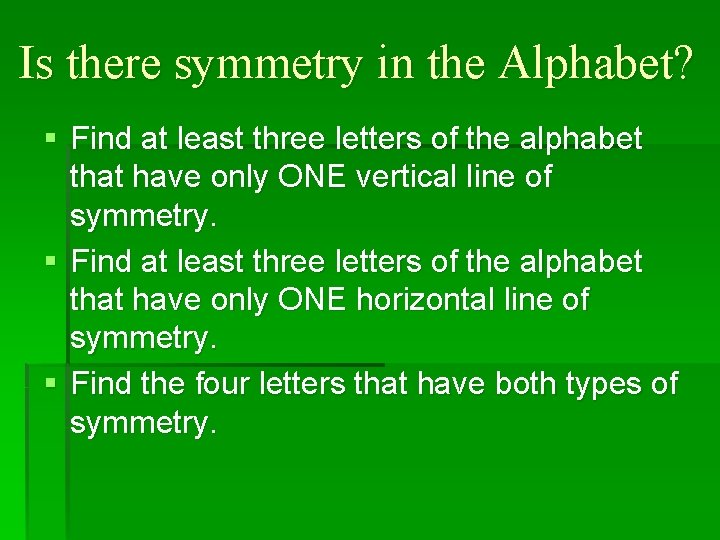 Is there symmetry in the Alphabet? § Find at least three letters of the