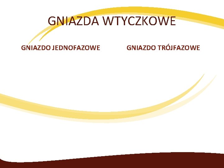 GNIAZDA WTYCZKOWE GNIAZDO JEDNOFAZOWE GNIAZDO TRÓJFAZOWE 