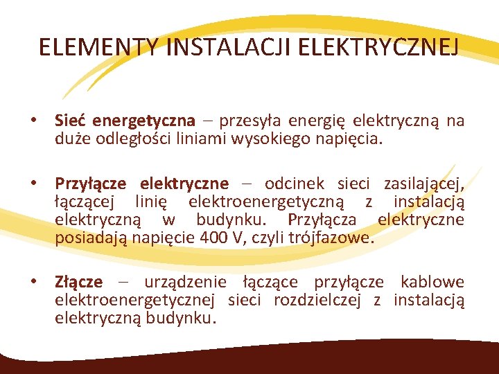 ELEMENTY INSTALACJI ELEKTRYCZNEJ • Sieć energetyczna – przesyła energię elektryczną na duże odległości liniami