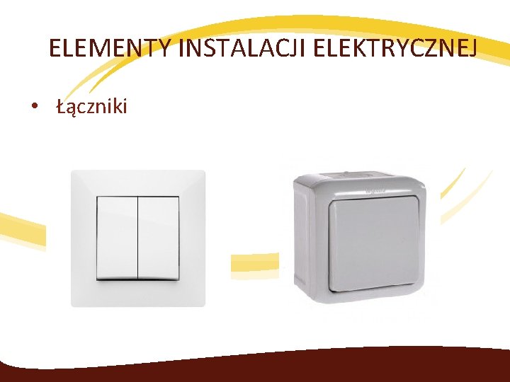 ELEMENTY INSTALACJI ELEKTRYCZNEJ • Łączniki 