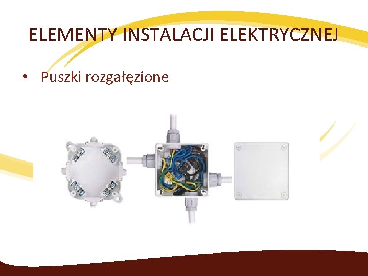 ELEMENTY INSTALACJI ELEKTRYCZNEJ • Puszki rozgałęzione 