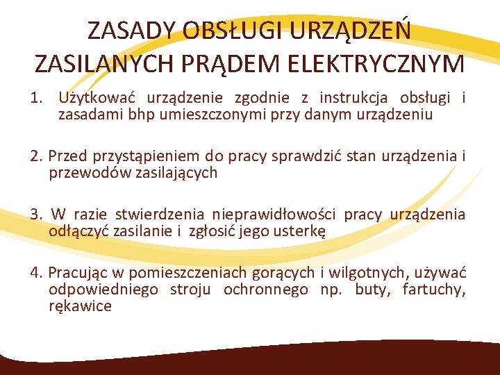 ZASADY OBSŁUGI URZĄDZEŃ ZASILANYCH PRĄDEM ELEKTRYCZNYM 1. Użytkować urządzenie zgodnie z instrukcja obsługi i