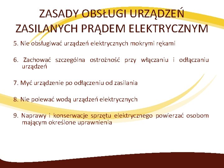 ZASADY OBSŁUGI URZĄDZEŃ ZASILANYCH PRĄDEM ELEKTRYCZNYM 5. Nie obsługiwać urządzeń elektrycznych mokrymi rękami 6.