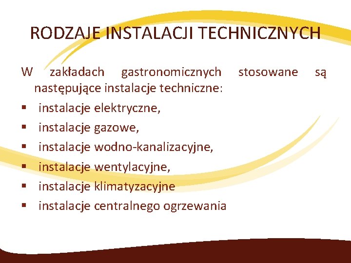 RODZAJE INSTALACJI TECHNICZNYCH W § § § zakładach gastronomicznych stosowane następujące instalacje techniczne: instalacje