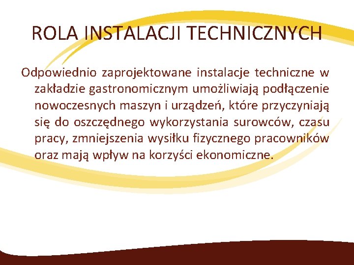 ROLA INSTALACJI TECHNICZNYCH Odpowiednio zaprojektowane instalacje techniczne w zakładzie gastronomicznym umożliwiają podłączenie nowoczesnych maszyn ROLA INSTALACJI TECHNICZNYCH Odpowiednio zaprojektowane instalacje techniczne w zakładzie gastronomicznym umożliwiają podłączenie nowoczesnych maszyn