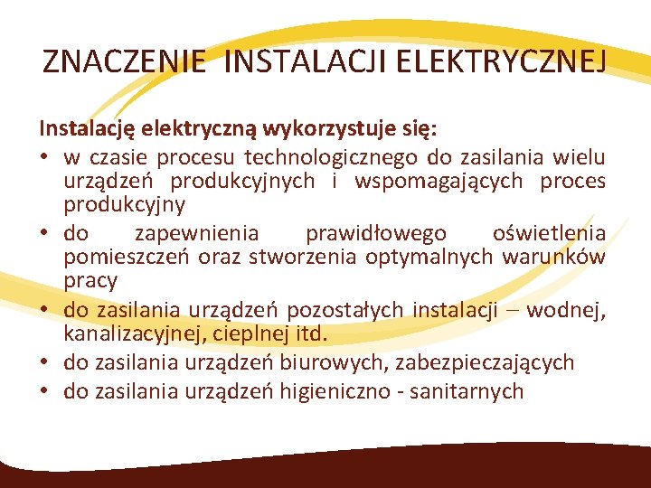 ZNACZENIE INSTALACJI ELEKTRYCZNEJ Instalację elektryczną wykorzystuje się: • w czasie procesu technologicznego do zasilania