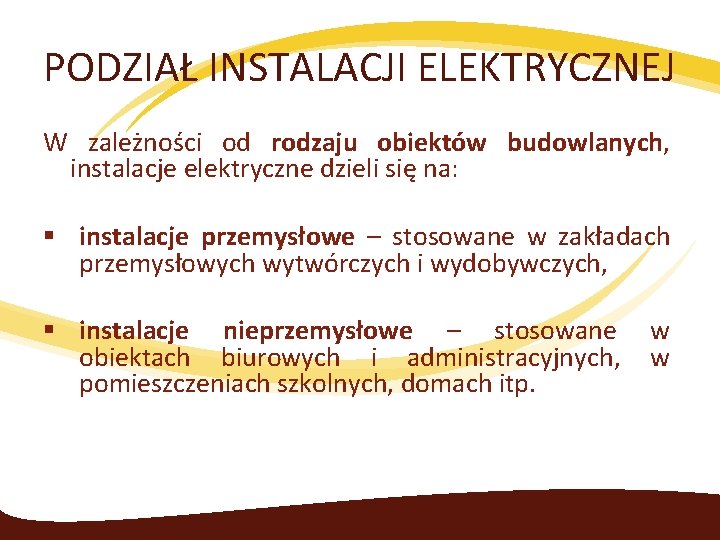 PODZIAŁ INSTALACJI ELEKTRYCZNEJ W zależności od rodzaju obiektów budowlanych, instalacje elektryczne dzieli się na: