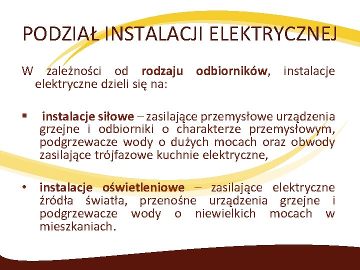 PODZIAŁ INSTALACJI ELEKTRYCZNEJ W zależności od rodzaju odbiorników, instalacje elektryczne dzieli się na: §