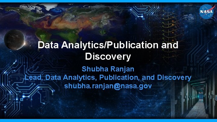 National Aeronautics and Space Administration Data Analytics/Publication and Discovery Shubha Ranjan Lead, Data Analytics,