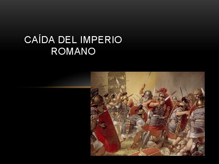 CAÍDA DEL IMPERIO ROMANO 