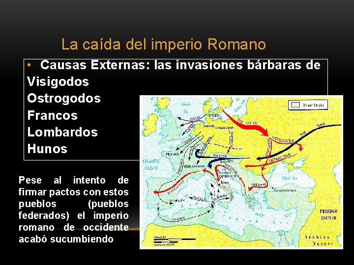 La caída del imperio Romano • Causas Externas: las invasiones bárbaras de Visigodos Ostrogodos