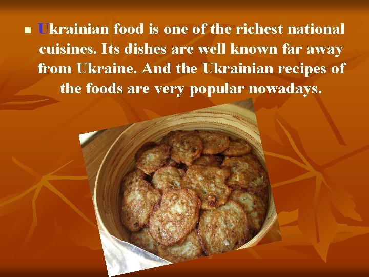 n Ukrainian food is one of the richest national cuisines. Its dishes are well