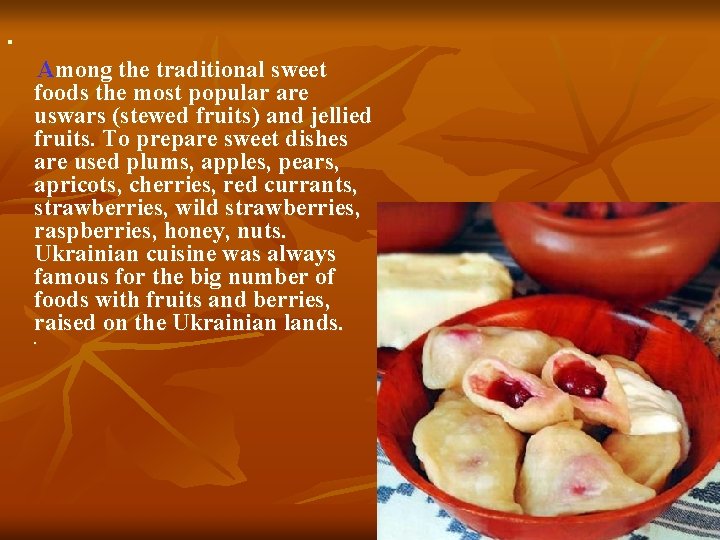 n Among the traditional sweet foods the most popular are uswars (stewed fruits) and