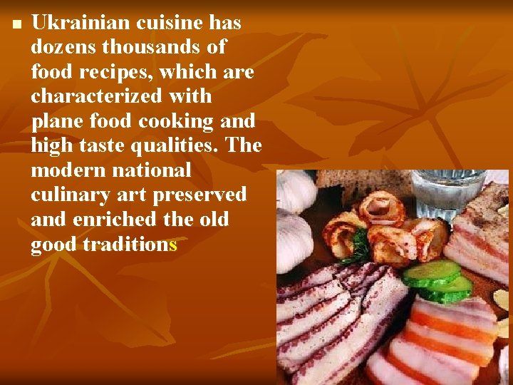 n Ukrainian cuisine has dozens thousands of food recipes, which are characterized with plane