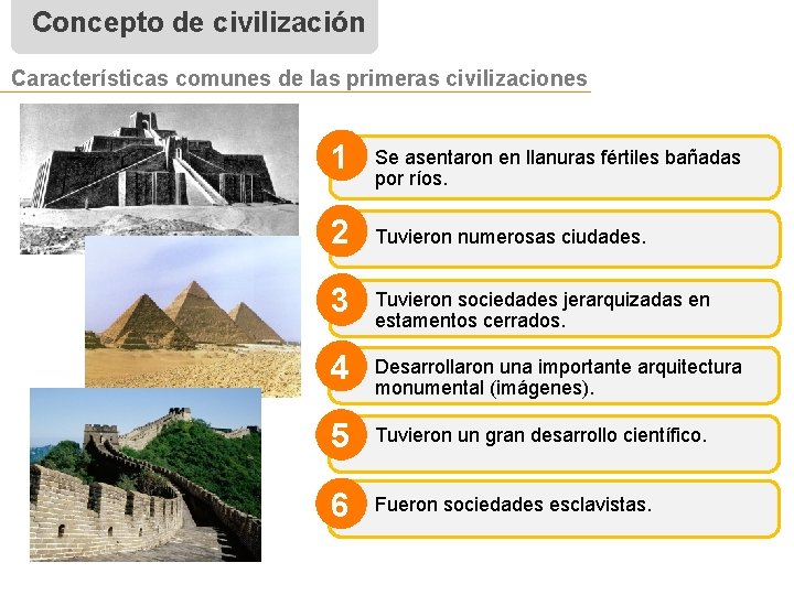 Concepto de civilización Características comunes de las primeras civilizaciones 1 Se asentaron en llanuras