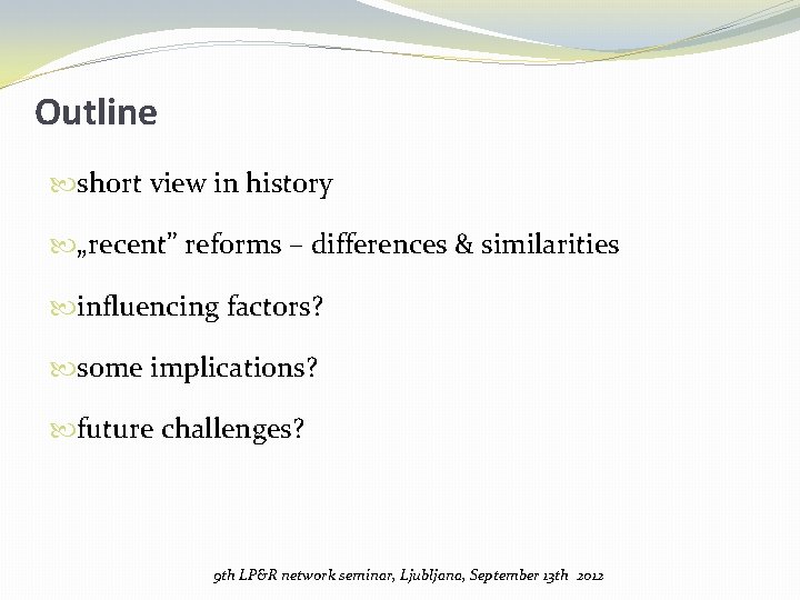 Outline short view in history „recent” reforms – differences & similarities influencing factors? some