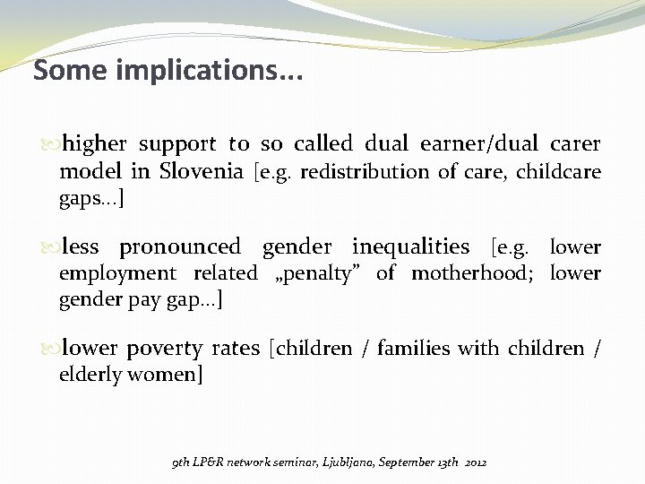 Some implications. . . higher support to so called dual earner/dual carer model in