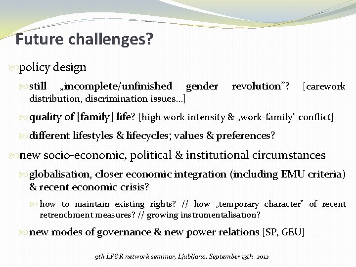 Future challenges? policy design still „incomplete/unfinished gender distribution, discrimination issues. . . ] revolution”?