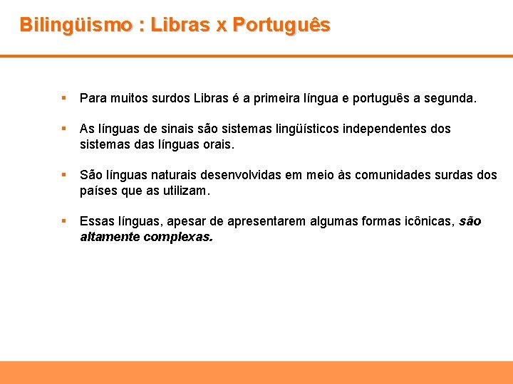 Bilingüismo : Libras x Português § Para muitos surdos Libras é a primeira língua