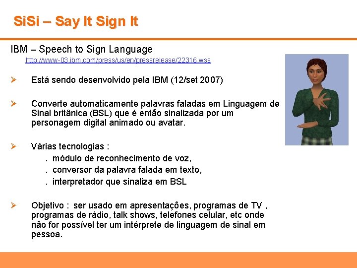 Si. Si – Say It Sign It IBM – Speech to Sign Language http: