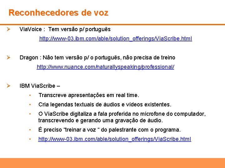 Reconhecedores de voz Ø Via. Voice : Tem versão p/ português http: //www-03. ibm.