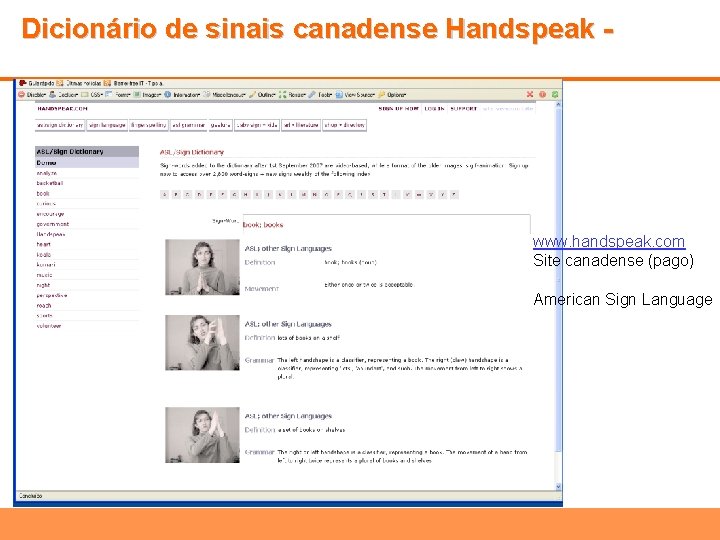 Dicionário de sinais canadense Handspeak - www. handspeak. com Site canadense (pago) American Sign