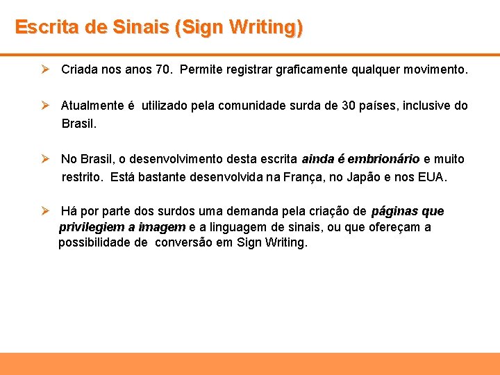 Escrita de Sinais (Sign Writing) Ø Criada nos anos 70. Permite registrar graficamente qualquer