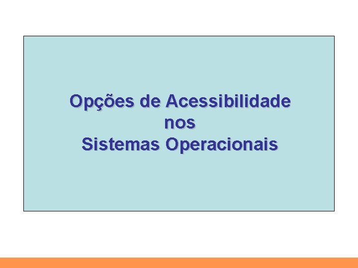 Opções de Acessibilidade nos Sistemas Operacionais 