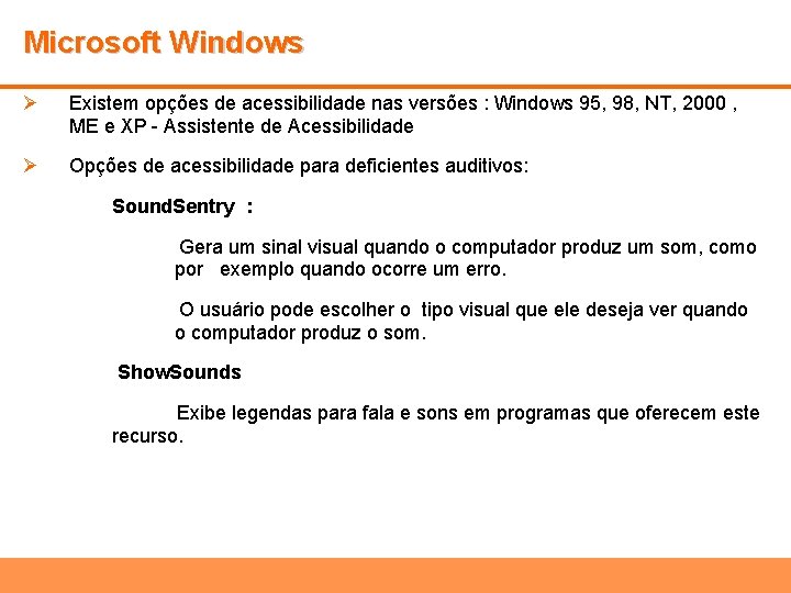 Microsoft Windows Ø Existem opções de acessibilidade nas versões : Windows 95, 98, NT,