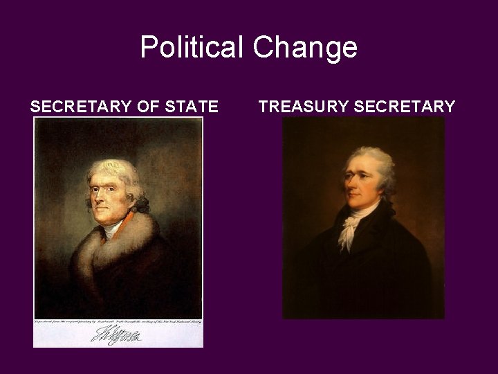 Political Change SECRETARY OF STATE TREASURY SECRETARY 